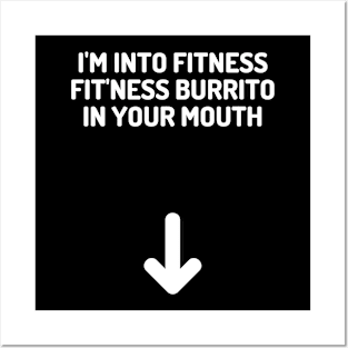 I'm Into Fitness...Fit'ness Burrito In Your Mouth Posters and Art